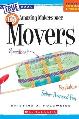 Cover of Amazing Makerspace DIY Movers (a True Book: Makerspace Projects)