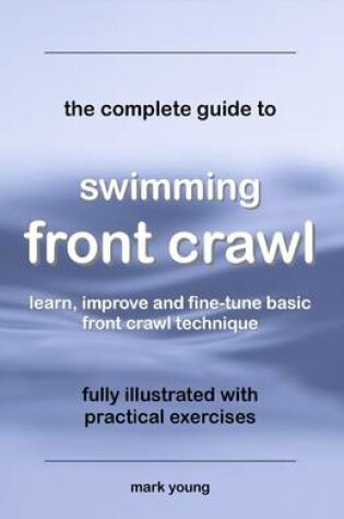 Cover of The Complete Guide to Swimming Front Crawl