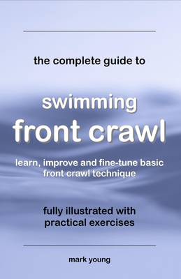 Book cover for The Complete Guide to Swimming Front Crawl