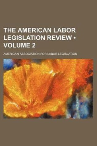 Cover of The American Labor Legislation Review (Volume 2)