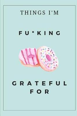 Book cover for Things I'm F*cking Grateful For