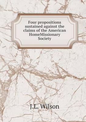 Book cover for Four propositions sustained against the claims of the American HomeMissionary Society