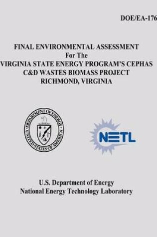 Cover of Final Environmental Assessment for the Virginia State Energy Program's Cephas C&D Wastes Biomass Project, Richmond, Virginia (DOE/EA-1767)