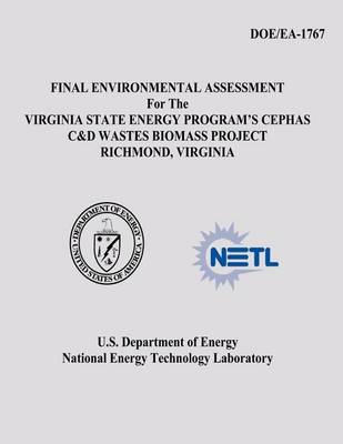 Book cover for Final Environmental Assessment for the Virginia State Energy Program's Cephas C&D Wastes Biomass Project, Richmond, Virginia (DOE/EA-1767)