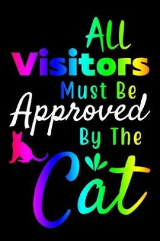 Cover of All Visitors Must Be Approved By The Cat