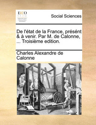 Book cover for de L'Tat de La France, Prsnt & Venir. Par M. de Calonne, ... Troisime Edition.