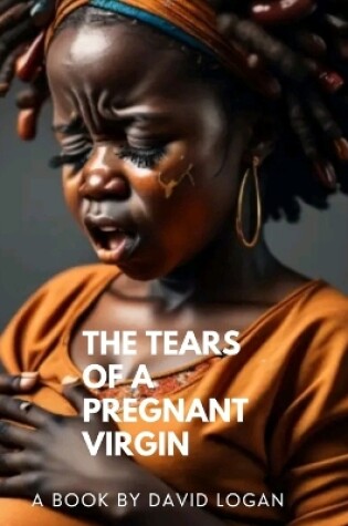 Cover of The Tears Of A Pregnant Virgin