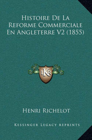 Cover of Histoire de La Reforme Commerciale En Angleterre V2 (1855)