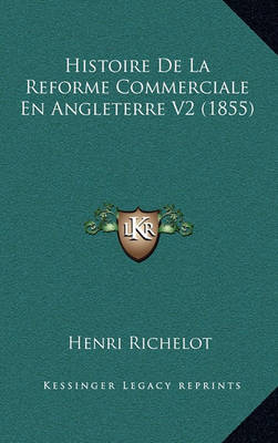 Book cover for Histoire de La Reforme Commerciale En Angleterre V2 (1855)