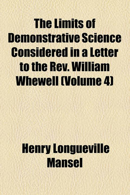 Book cover for The Limits of Demonstrative Science Considered in a Letter to the REV. William Whewell (Volume 4)