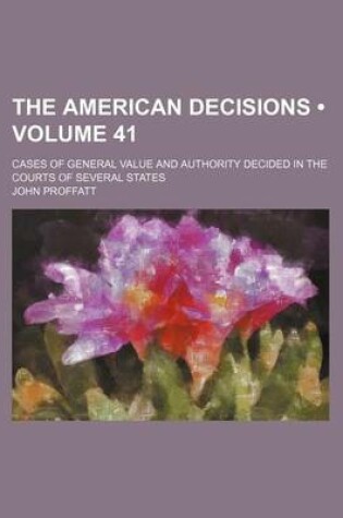 Cover of The American Decisions (Volume 41); Cases of General Value and Authority Decided in the Courts of Several States