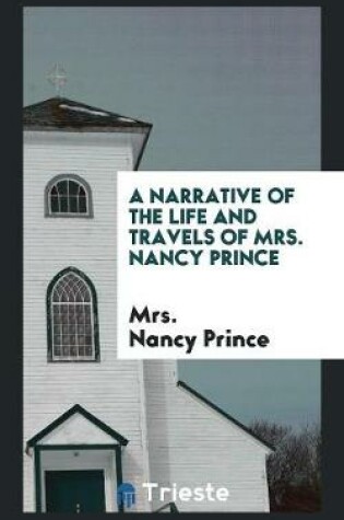Cover of A Narrative of the Life and Travels of Mrs. Nancy Prince