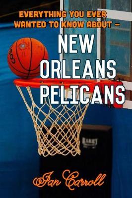 Book cover for Everything You Ever Wanted to Know About New Orleans Pelicans