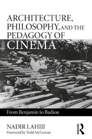 Cover of Architecture, Philosophy, and the Pedagogy of Cinema