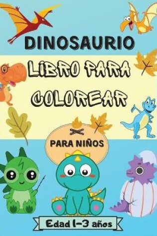 Cover of Libro para colorear de dinosaurios para niños de 1 a 3 años