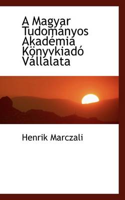 Book cover for A Magyar Tudom Nyos Akad MIA K Nyvkiad V Llalata