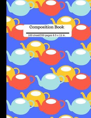 Book cover for Composition Book Tea Kettle Wide Ruled Lined Book 100 Pages 8.5 x 11 size