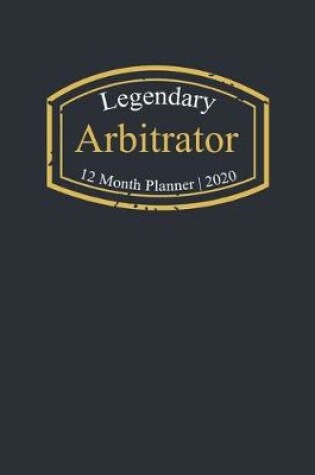 Cover of Legendary Arbitrator, 12 Month Planner 2020