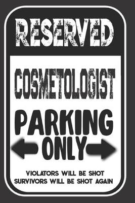 Book cover for Reserved Cosmetologist Parking Only. Violators Will Be Shot. Survivors Will Be Shot Again