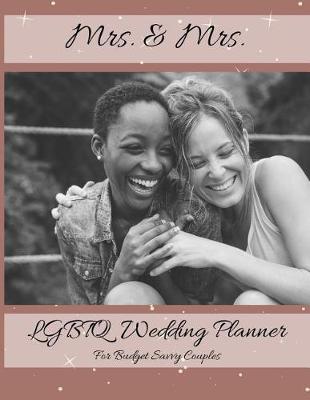 Cover of Mrs. & Mrs. LGBTQ Wedding Planner For Budget Savvy Couples