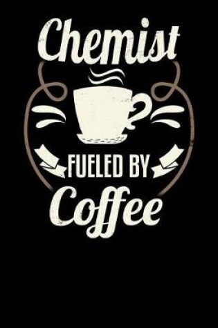 Cover of Chemist Fueled by Coffee