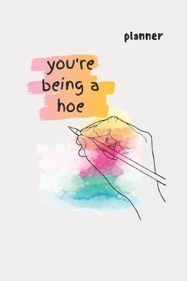 Book cover for you're being a hoe