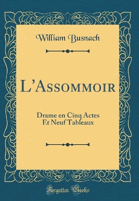 Book cover for L'Assommoir: Drame en Cinq Actes Et Neuf Tableaux (Classic Reprint)