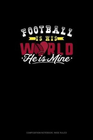 Cover of Football Is His World He Is Mine