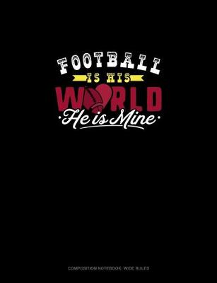 Cover of Football Is His World He Is Mine