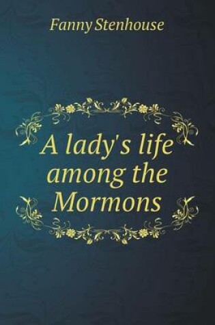 Cover of A lady's life among the Mormons