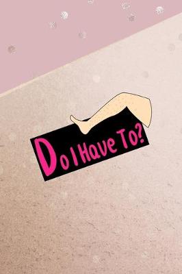 Book cover for Do I Have To?