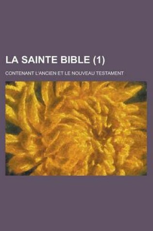 Cover of La Sainte Bible; Contenant L'Ancien Et Le Nouveau Testament (1)