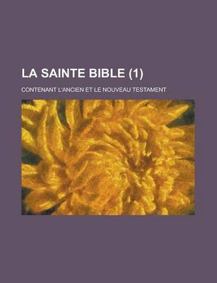 Book cover for La Sainte Bible; Contenant L'Ancien Et Le Nouveau Testament (1)