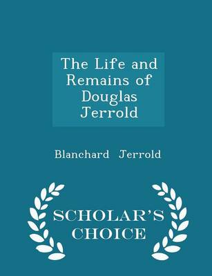 Book cover for The Life and Remains of Douglas Jerrold - Scholar's Choice Edition