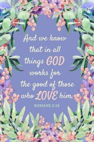 Cover of And We Know That in All Things God Works for the Good of Those Who Love Him - Romans 8