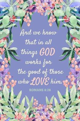 Book cover for And We Know That in All Things God Works for the Good of Those Who Love Him - Romans 8
