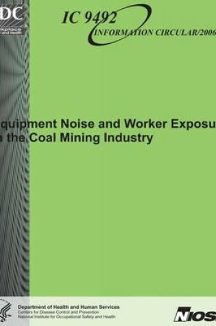 Cover of Equipment Noise and Worker Exposure in Coal Mining Industry