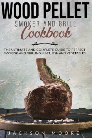 Cover of Wood Pellet and Grill Cookbook