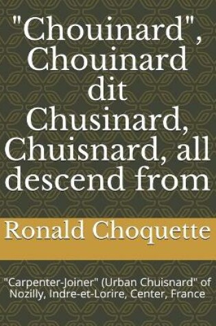 Cover of "Chouinard", Chouinard dit Chusinard, Chuisnard, all descend from