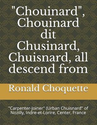 Book cover for "Chouinard", Chouinard dit Chusinard, Chuisnard, all descend from