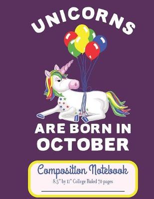 Book cover for Unicorns Are Born In October Composition Notebook 8.5" by 11" College Ruled 70 pages