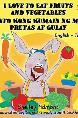 Cover of I Love to Eat Fruits and Vegetables Gusto Kong Kumain ng mga Prutas at Gulay