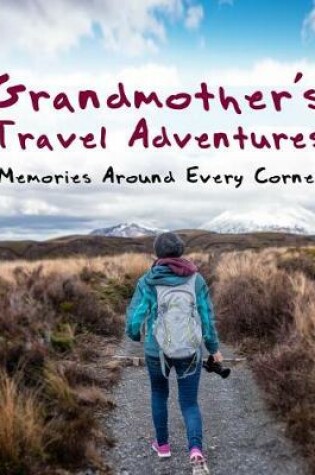Cover of Grandmother's Travel Adventures - Memories Around Every Corner