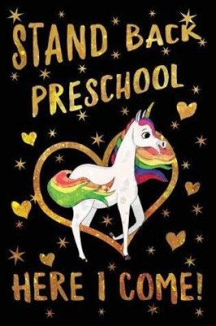 Cover of Stand Back Preschool Here I Come Journal Unicorn Gold