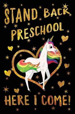 Book cover for Stand Back Preschool Here I Come Journal Unicorn Gold