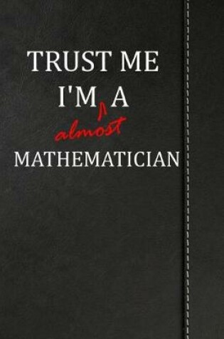 Cover of Trust Me I'm almost a Mathematician
