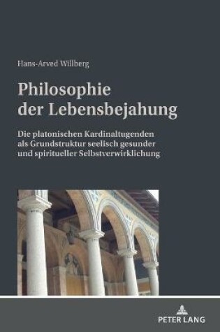 Cover of Philosophie der Lebensbejahung; Die platonischen Kardinaltugenden als Grundstruktur seelisch gesunder und spiritueller Selbstverwirklichung