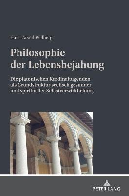 Book cover for Philosophie der Lebensbejahung; Die platonischen Kardinaltugenden als Grundstruktur seelisch gesunder und spiritueller Selbstverwirklichung