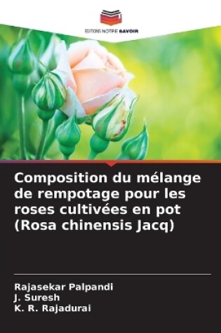 Cover of Composition du m�lange de rempotage pour les roses cultiv�es en pot (Rosa chinensis Jacq)