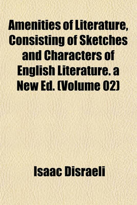 Book cover for Amenities of Literature, Consisting of Sketches and Characters of English Literature. a New Ed. (Volume 02)